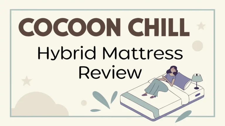 Cocoon Chill Hybrid Mattress Review: The Complete Sleep Guide