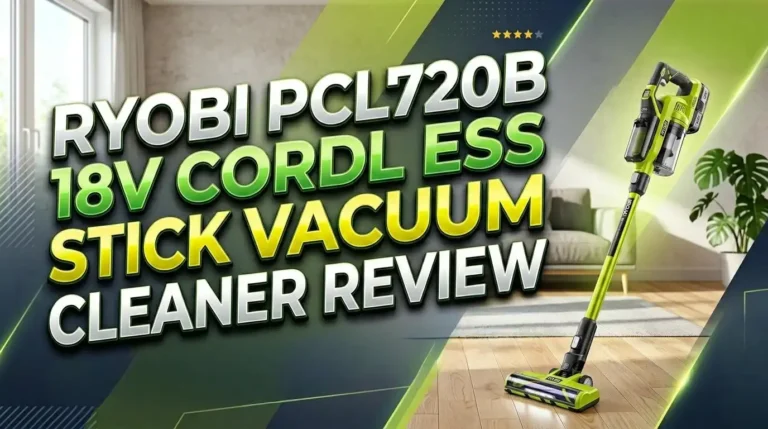 Ryobi PCL720B 18V Cordless Stick Vacuum Cleaner Review 2026: Worth Trying?